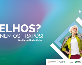 "Velhos? Nem os trapos!” - Desfile de Moda 