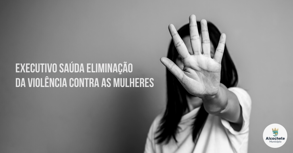 Executivo saúda eliminação da violência contra as mulheres